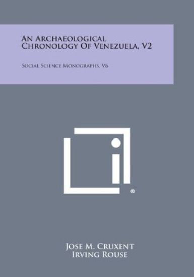 An Archaeological Chronology of Venezuela, V2: Social Science Monographs, V6
