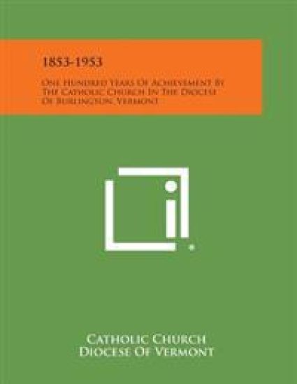 1853-1953: One Hundred Years of Achievement by the Catholic Church in the Diocese of Burlington, Vermont – Catholic Church, kirjan kansikuva