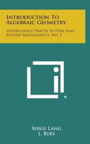 Introduction to Algebraic Geometry: Interscience Tracts in Pure and Applied Mathematics, No. 5