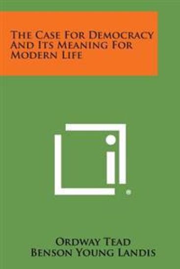 The Case for Democracy and Its Meaning for Modern Life