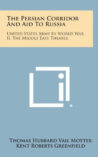 The Persian Corridor and Aid to Russia: United States Army in World War II, the Middle East Theater