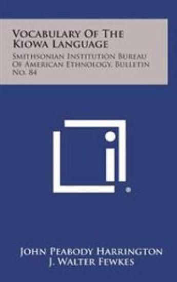 Vocabulary of the Kiowa Language: Smithsonian Institution Bureau of American Ethnology, Bulletin No. 84