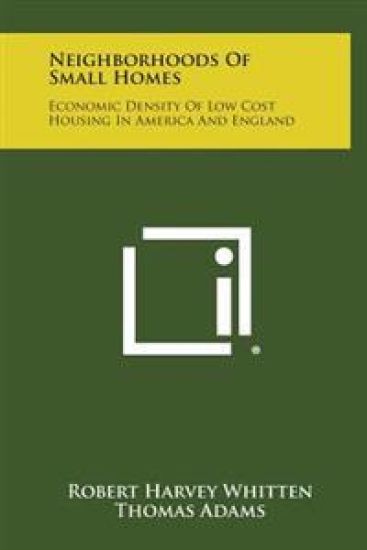 Neighborhoods of Small Homes: Economic Density of Low Cost Housing in America and England