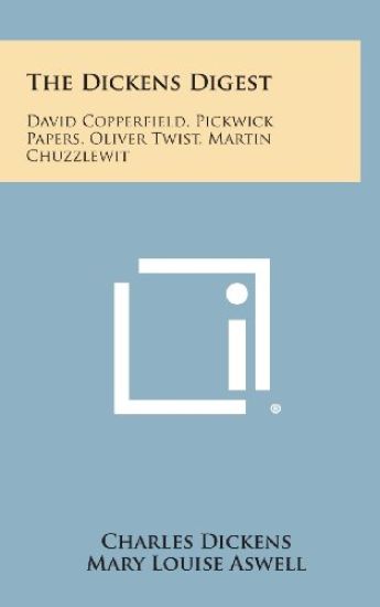 The Dickens Digest: David Copperfield, Pickwick Papers, Oliver Twist, Martin Chuzzlewit