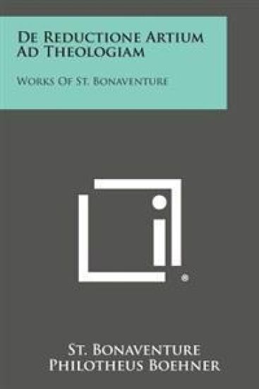 de Reductione Artium Ad Theologiam: Works of St. Bonaventure