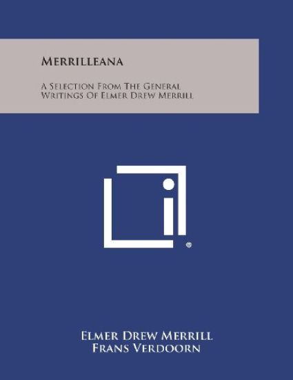 Merrilleana: A Selection from the General Writings of Elmer Drew Merrill