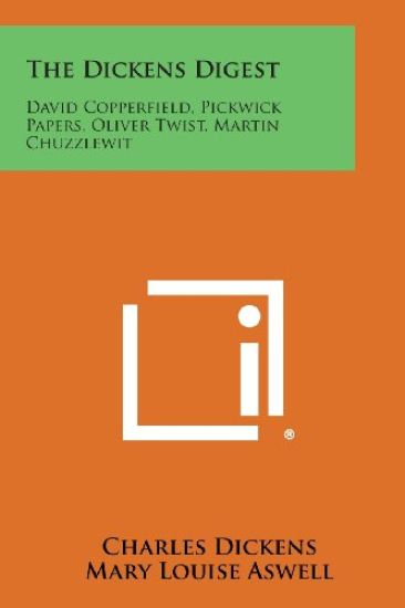 The Dickens Digest: David Copperfield, Pickwick Papers, Oliver Twist, Martin Chuzzlewit