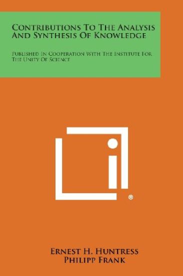 Contributions to the Analysis and Synthesis of Knowledge: Published in Cooperation with the Institute for the Unity of Science