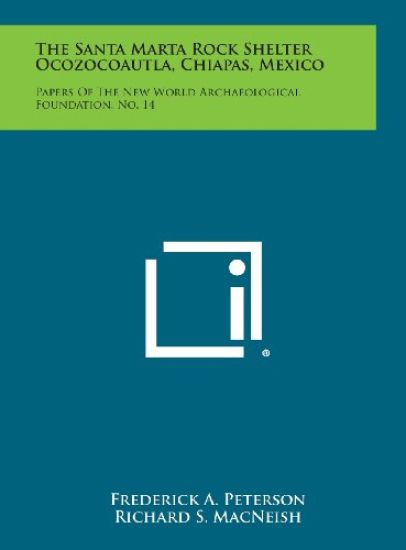 The Santa Marta Rock Shelter Ocozocoautla, Chiapas, Mexico: Papers of the New World Archaeological Foundation, No. 14