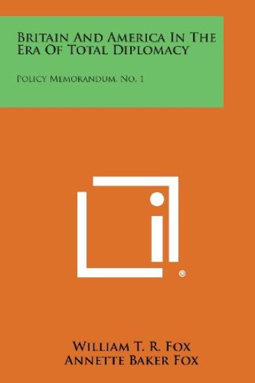 Britain and America in the Era of Total Diplomacy: Policy Memorandum, No. 1