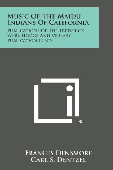 Music of the Maidu Indians of California: Publications of the Frederick Webb Hodge Anniversary Publication Fund