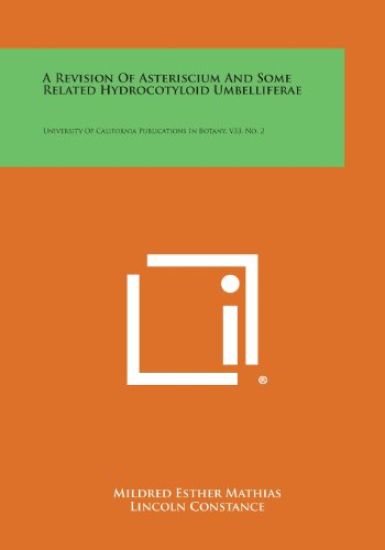 A Revision of Asteriscium and Some Related Hydrocotyloid Umbelliferae: University of California Publications in Botany, V33, No. 2
