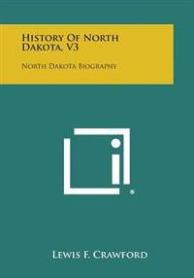 History of North Dakota, V3: North Dakota Biography