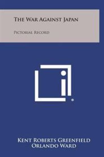 The War Against Japan: Pictorial Record