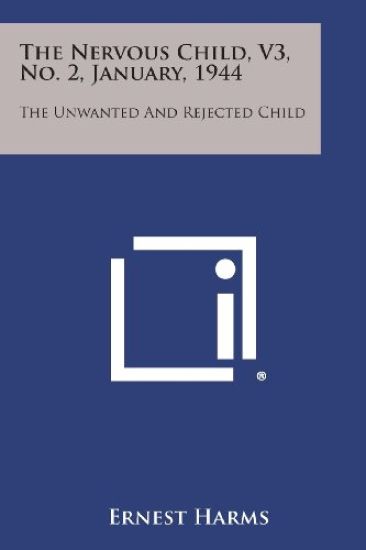 The Nervous Child, V3, No. 2, January, 1944: The Unwanted and Rejected Child