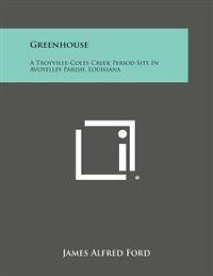 Greenhouse: A Troyville-Coles Creek Period Site in Avoyelles Parish, Louisiana