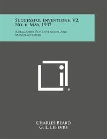 Successful Inventions, V2, No. 6, May, 1937: A Magazine for Inventors and Manufacturers