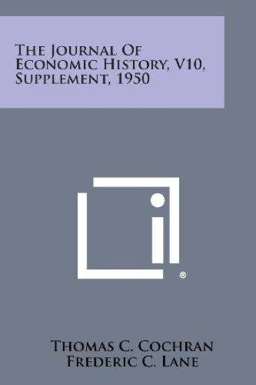 The Journal of Economic History, V10, Supplement, 1950