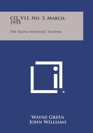 CQ, V11, No. 3, March, 1955: The Radio Amateurs' Journal