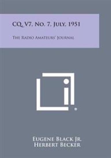 CQ, V7, No. 7, July, 1951: The Radio Amateurs' Journal
