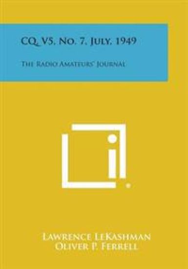 CQ, V5, No. 7, July, 1949: The Radio Amateurs' Journal