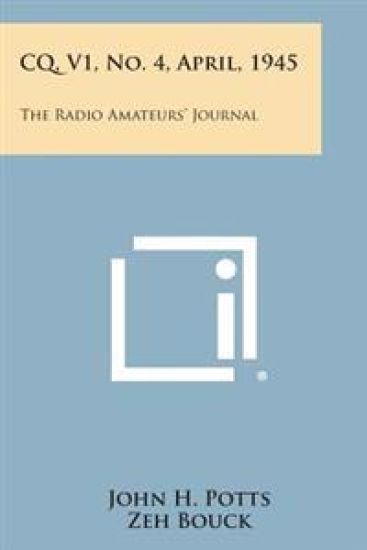 CQ, V1, No. 4, April, 1945: The Radio Amateurs' Journal