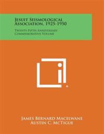 Jesuit Seismological Association, 1925-1950: Twenty-Fifth Anniversary Commemorative Volume
