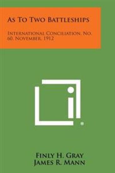 As to Two Battleships: International Conciliation, No. 60, November, 1912