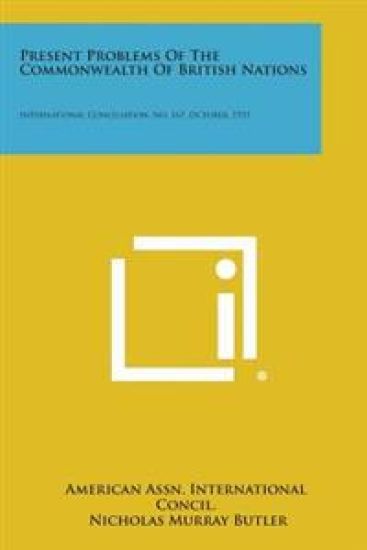 Present Problems of the Commonwealth of British Nations: International Conciliation, No. 167, October, 1921