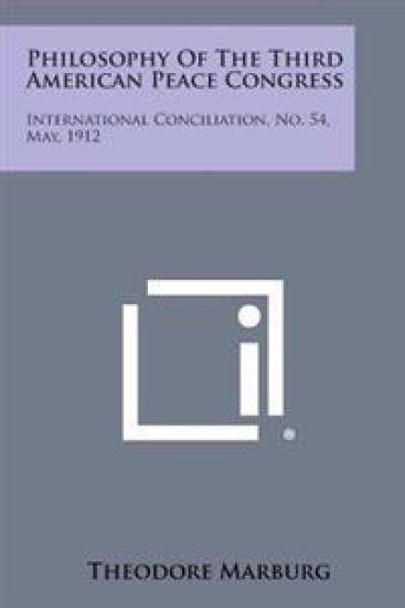 Philosophy of the Third American Peace Congress: International Conciliation, No. 54, May, 1912