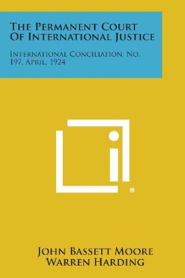 The Permanent Court of International Justice: International Conciliation, No. 197, April, 1924