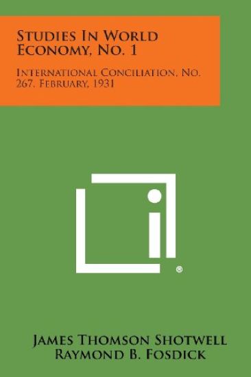 Studies in World Economy, No. 1: International Conciliation, No. 267, February, 1931