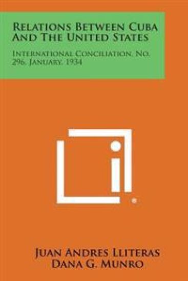Relations Between Cuba and the United States: International Conciliation, No. 296, January, 1934