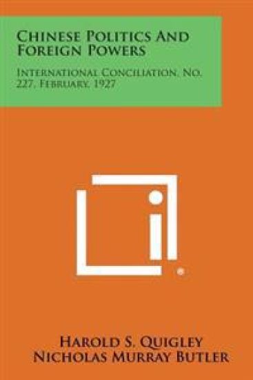 Chinese Politics and Foreign Powers: International Conciliation, No. 227, February, 1927