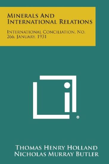 Minerals and International Relations: International Conciliation, No. 266, January, 1931