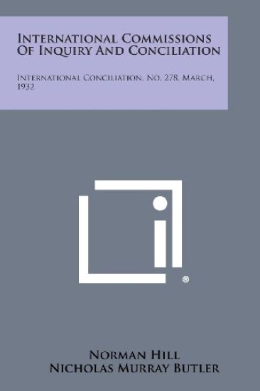 International Commissions of Inquiry and Conciliation: International Conciliation, No. 278, March, 1932
