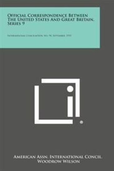 Official Correspondence Between the United States and Great Britain, Series 9: International Conciliation, No. 94, September, 1915