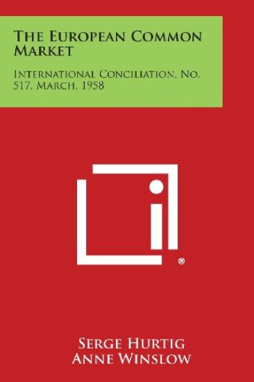 The European Common Market: International Conciliation, No. 517, March, 1958