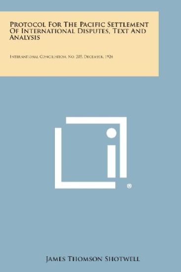 Protocol for the Pacific Settlement of International Disputes, Text and Analysis: International Conciliation, No. 205, December, 1924