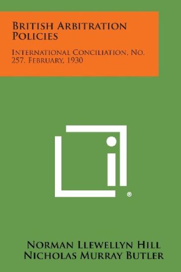 British Arbitration Policies: International Conciliation, No. 257, February, 1930