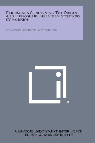 Documents Concerning the Origin and Purpose of the Indian Statutory Commission: International Conciliation, No. 258, March, 1930