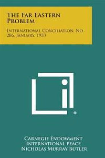 The Far Eastern Problem: International Conciliation, No. 286, January, 1933