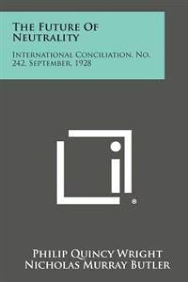 The Future of Neutrality: International Conciliation, No. 242, September, 1928