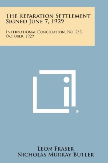 The Reparation Settlement Signed June 7, 1929: International Conciliation, No. 253, October, 1929