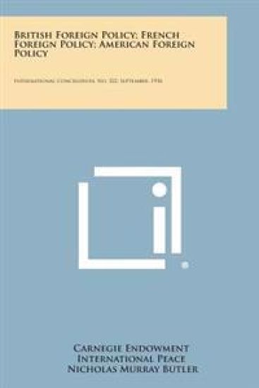 British Foreign Policy; French Foreign Policy; American Foreign Policy: International Conciliation, No. 322, September, 1936