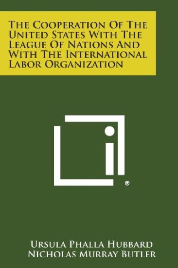 The Cooperation of the United States with the League of Nations and with the International Labor Organization