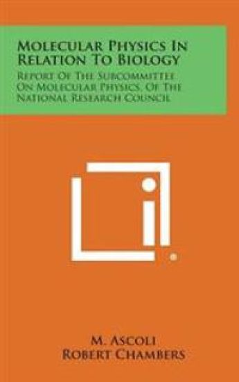 Molecular Physics in Relation to Biology: Report of the Subcommittee on Molecular Physics, of the National Research Council