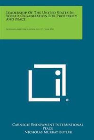 Leadership of the United States in World Organization for Prosperity and Peace: International Conciliation, No. 371, June, 1941