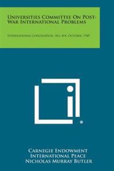 Universities Committee on Post-War International Problems: International Conciliation, No. 414, October, 1945