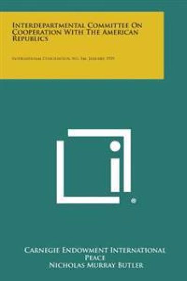 Interdepartmental Committee on Cooperation with the American Republics: International Conciliation, No. 346, January, 1939